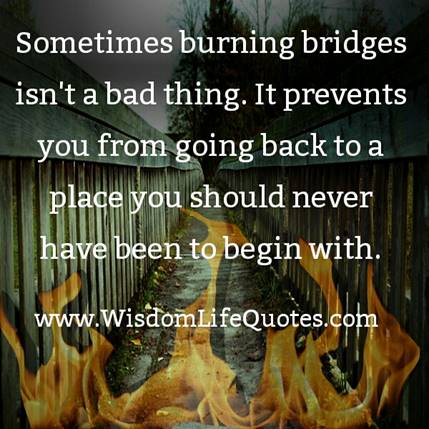 -burning-bridges-isnt-a-bad-thing