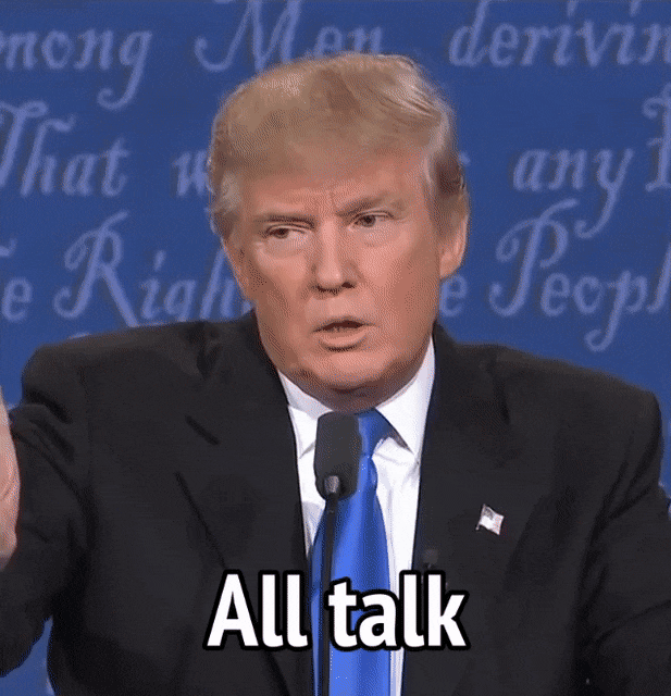 Trump - All Talk No Action GIF by MikeyMo | Gfycat
